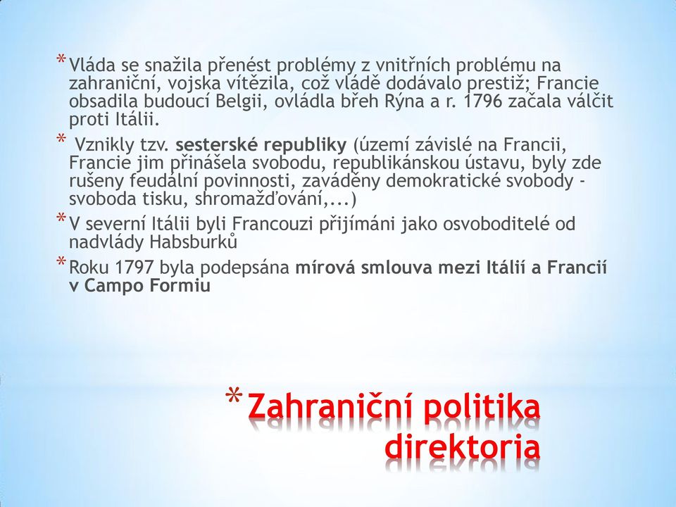 sesterské republiky (území závislé na Francii, Francie jim přinášela svobodu, republikánskou ústavu, byly zde rušeny feudální povinnosti, zaváděny