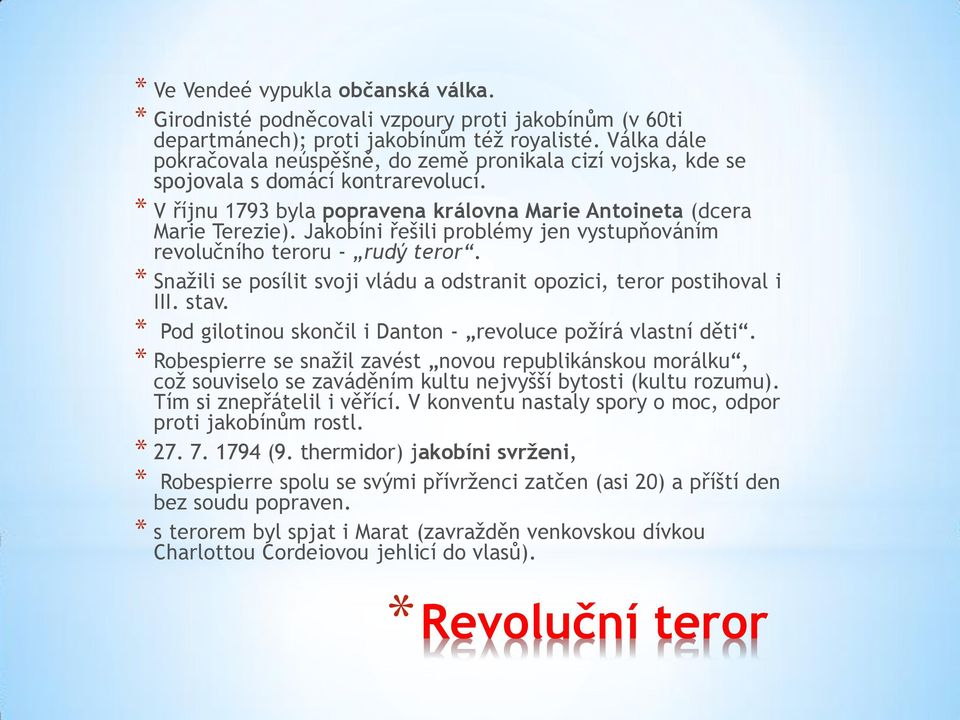 Jakobíni řešili problémy jen vystupňováním revolučního teroru - rudý teror. * Snažili se posílit svoji vládu a odstranit opozici, teror postihoval i III. stav.