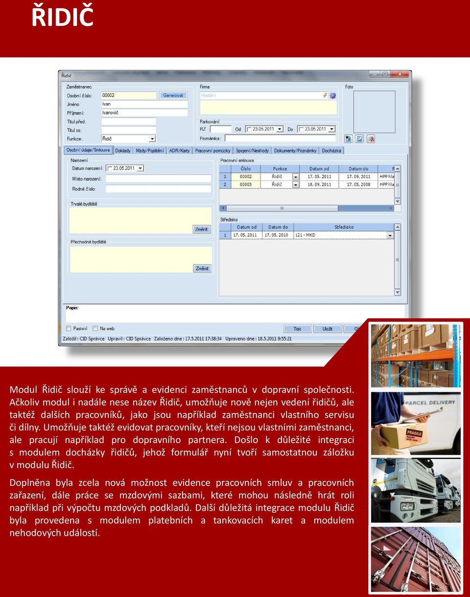 Umožňuje taktéž evidovat pracovníky, kteří nejsou vlastními zaměstnanci, ale pracují například pro dopravního partnera.