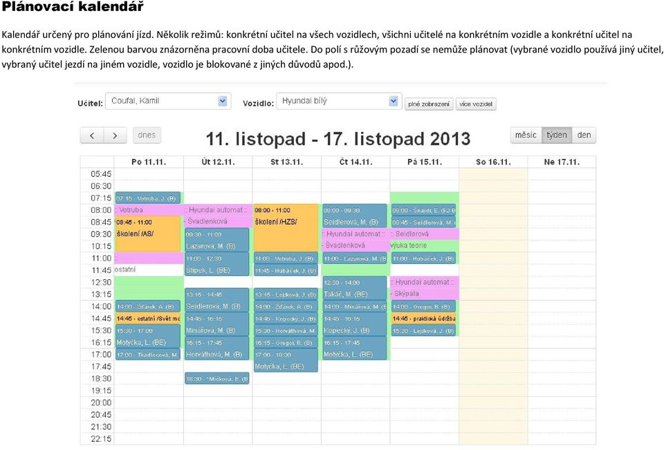 konkrétní učitel na konkrétním vozidle. Zelenou barvou znázorněna pracovní doba učitele.