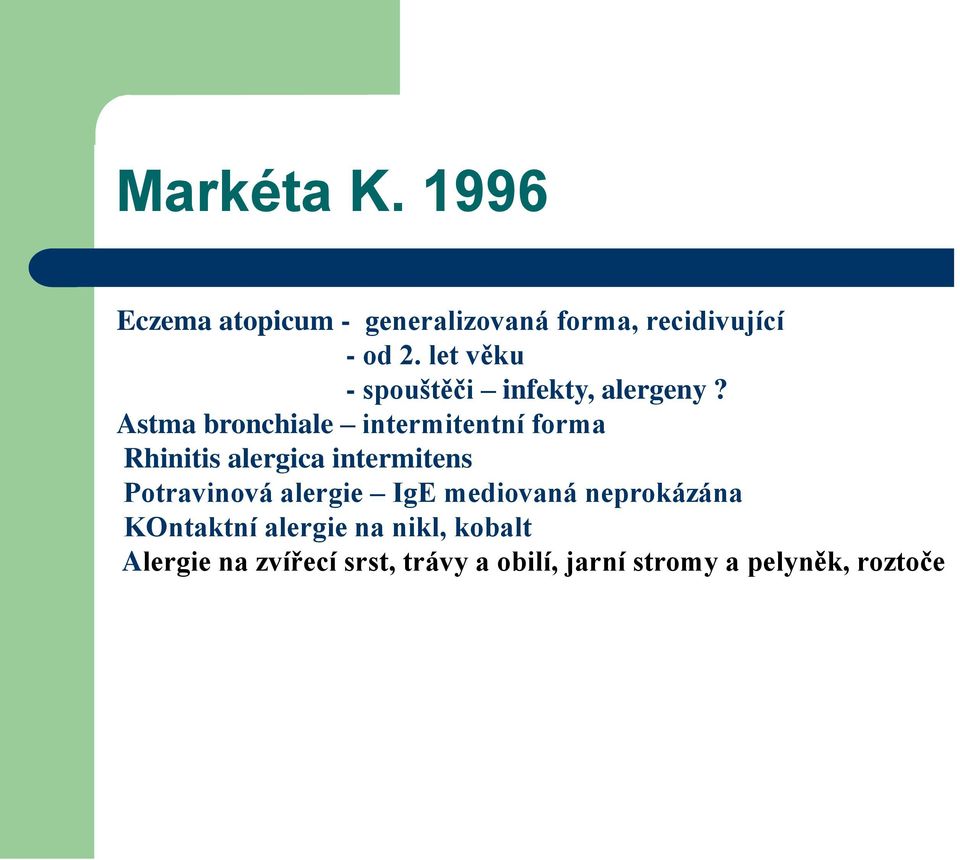 Astma bronchiale intermitentní forma Rhinitis alergica intermitens Potravinová