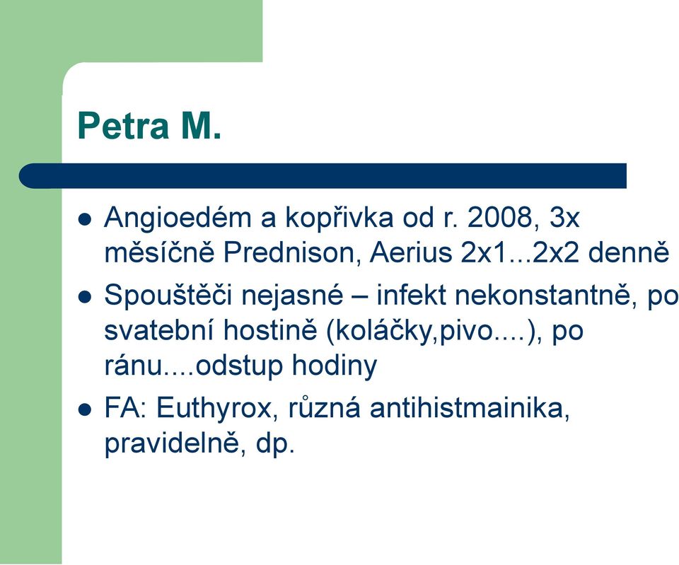 ..2x2 denně Spouštěči nejasné infekt nekonstantně, po