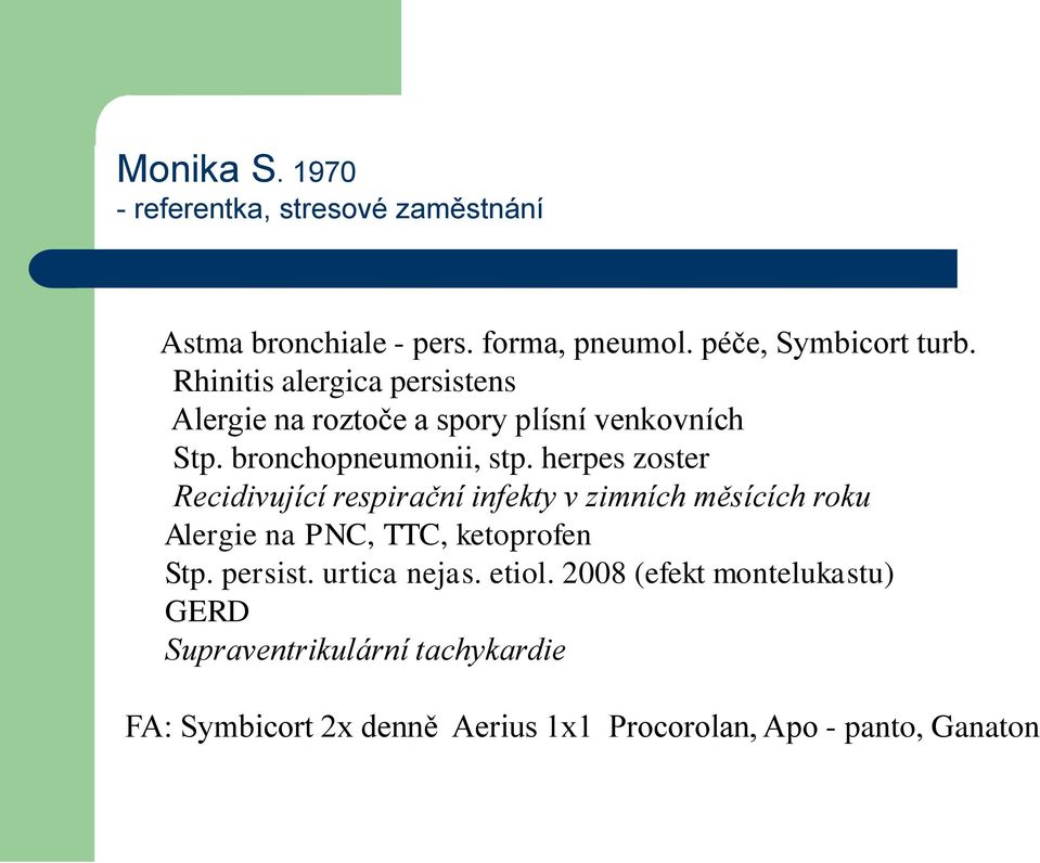 herpes zoster Recidivující respirační infekty v zimních měsících roku Alergie na PNC, TTC, ketoprofen Stp. persist.