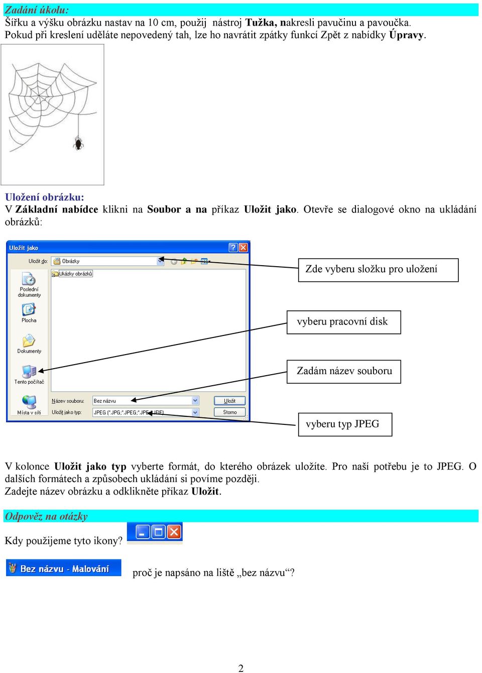 Otevře se dialogové okno na ukládání obrázků: Zde vyberu složku pro uložení vyberu pracovní disk Zadám název souboru vyberu typ JPEG V kolonce Uložit jako typ vyberte formát,