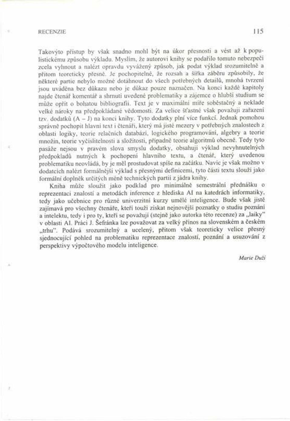 Je pochopitelné, ûe rozsah a öì ka zábïru zp sobily, ûe nïkteré partie nebylo moûné dotáhnout do vöech pot ebn ch detail, mnohá tvrzenì jsou uvádïna bez d kazu nebo j e d kaz pouze naznaëen.