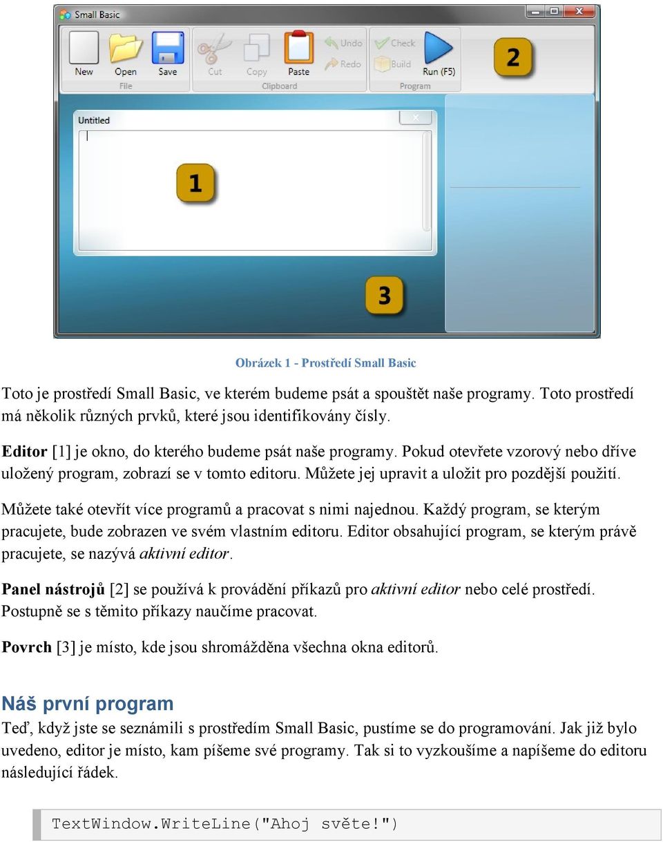 Můžete také otevřít více programů a pracovat s nimi najednou. Každý program, se kterým pracujete, bude zobrazen ve svém vlastním editoru.