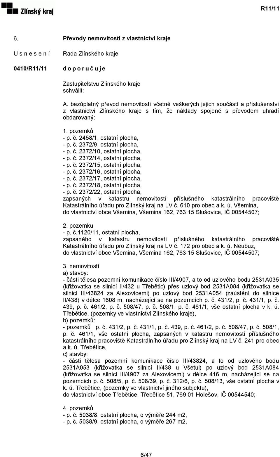 2458/1, ostatní plocha, - p. č. 2372/9, ostatní plocha, - p. č. 2372/10, ostatní plocha, - p. č. 2372/14, ostatní plocha, - p. č. 2372/15, ostatní plocha, - p. č. 2372/16, ostatní plocha, - p. č. 2372/17, ostatní plocha, - p.