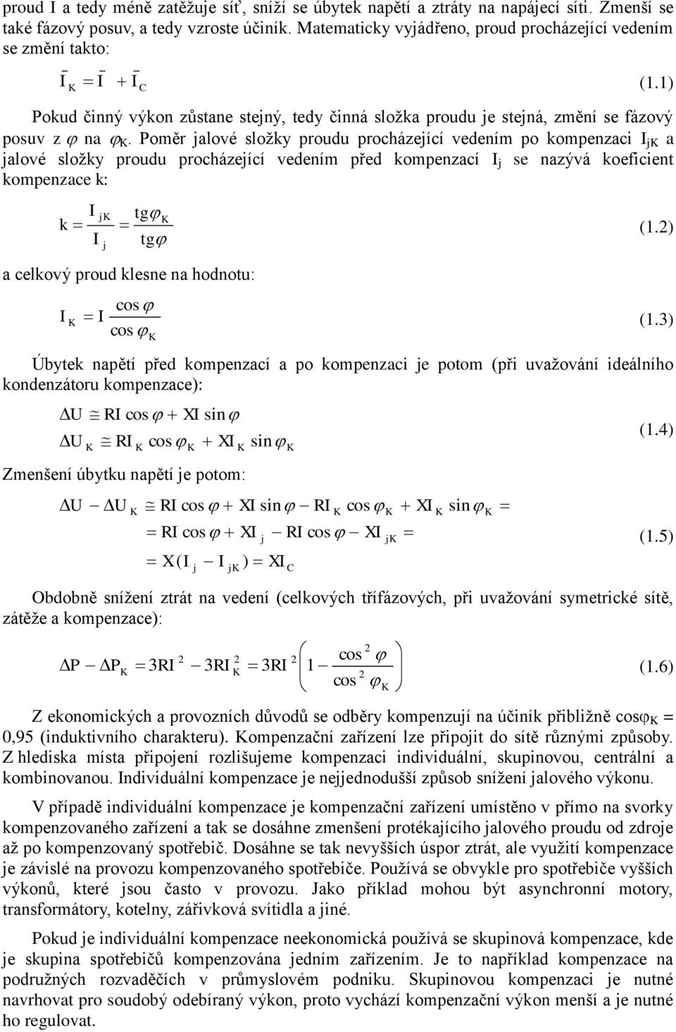 oměr alové složky proudu procházeící vedením po kompenzaci I a alové složky proudu procházeící vedením před kompenzací I se nazývá koeficient kompenzace k: I tg k (1.