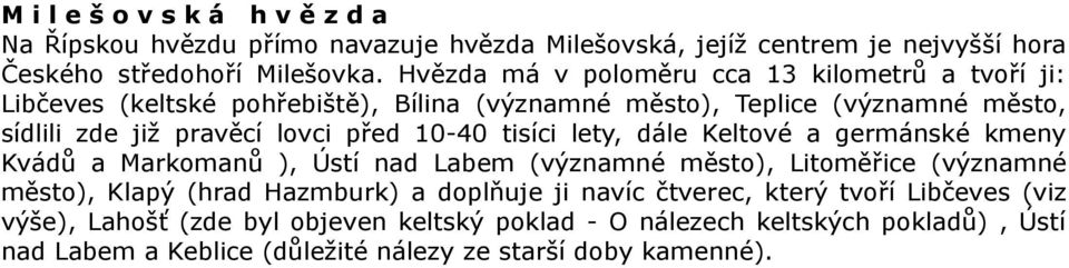 10-40 tisíci lety, dále Keltové a germánské kmeny Kvádů a Markomanů ), Ústí nad Labem (významné město), Litoměřice (významné město), Klapý (hrad Hazmburk) a doplňuje