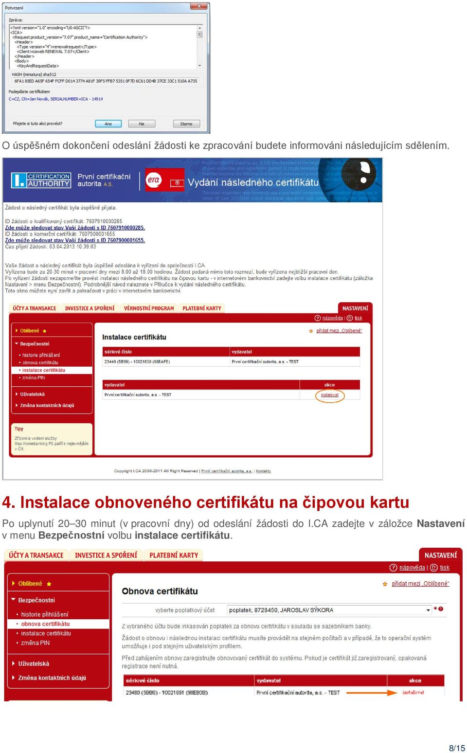 Instalace obnoveného certifikátu na čipovou kartu Po uplynutí 20 30 minut