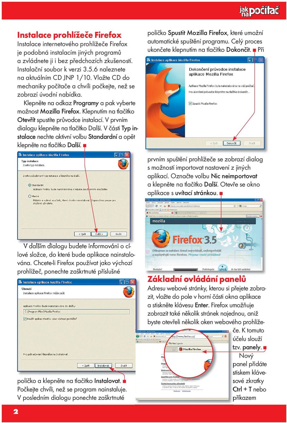 Klepnutím na tlačítko Otevřít spustíte průvodce instalací. V prvním dialogu klepněte na tlačítko Další. V části Typ instalace nechte aktivní volbu Standardní a opět klepněte na tlačítko Další.