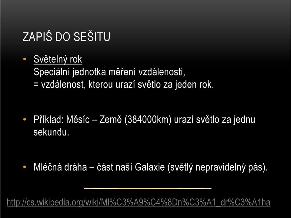 Příklad: Měsíc Země (384000km) urazí světlo za jednu sekundu.