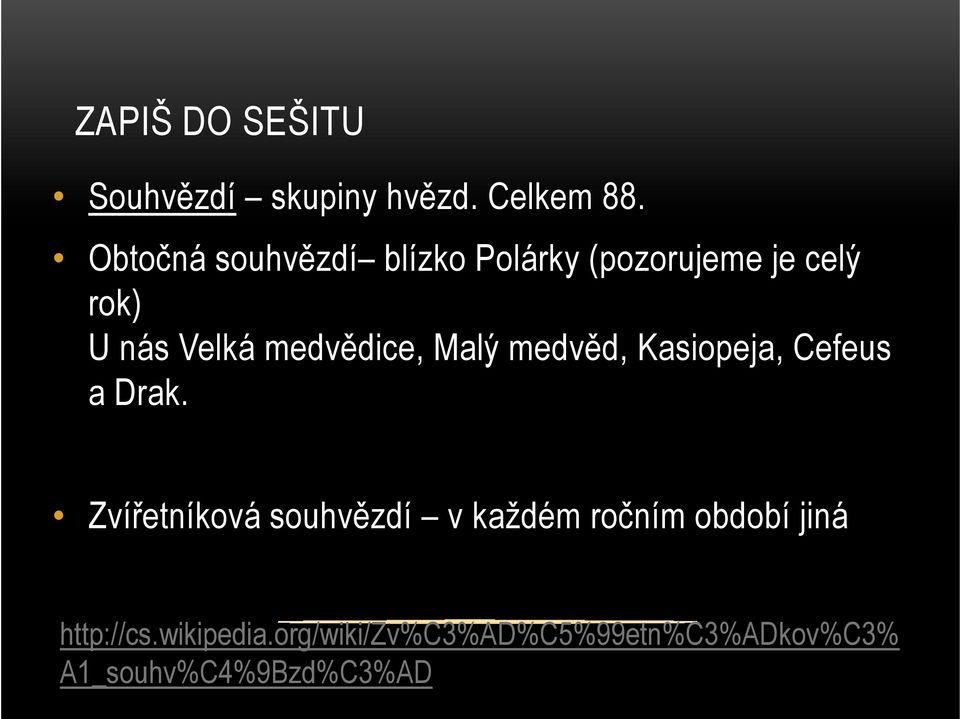 medvědice, Malý medvěd, Kasiopeja, Cefeus a Drak.