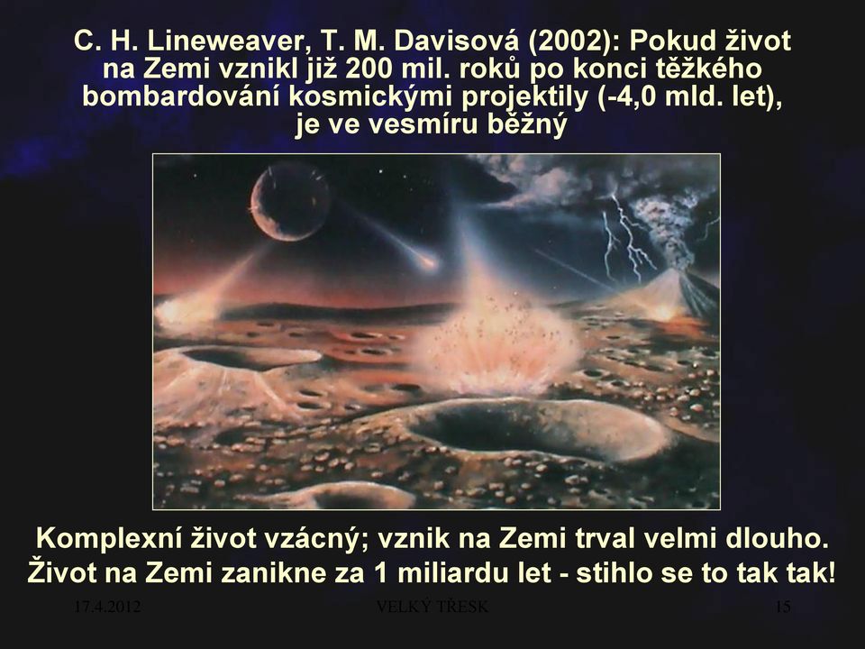 let), je ve vesmíru běžný Komplexní život vzácný; vznik na Zemi trval velmi