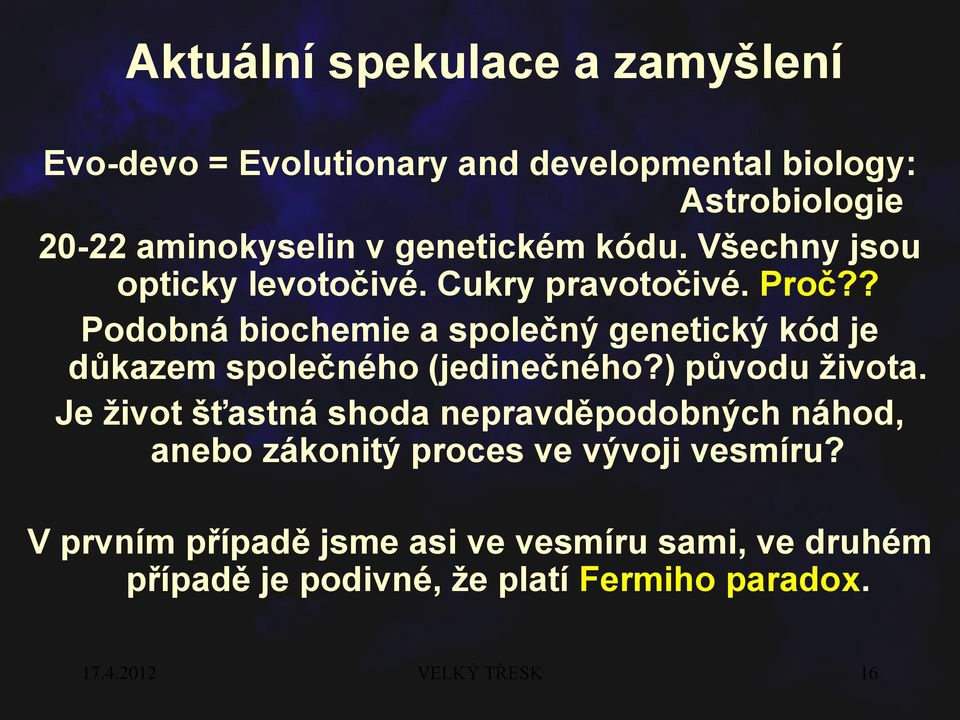 ? Podobná biochemie a společný genetický kód je důkazem společného (jedinečného?) původu života.