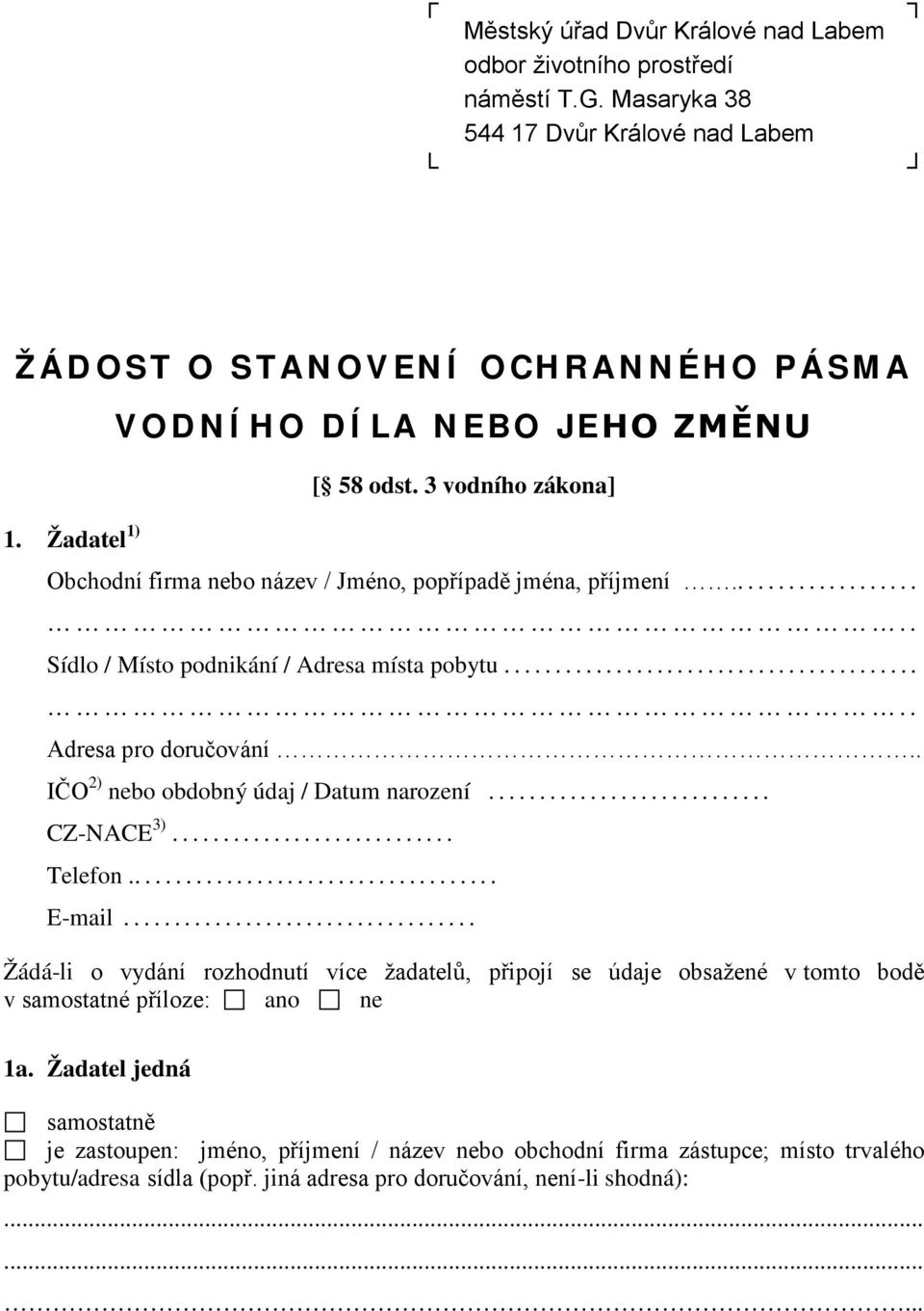 .. Adresa pro doručování.. IČO 2) nebo obdobný údaj / Datum narození... CZ-NACE 3)... Telefon... E-mail.