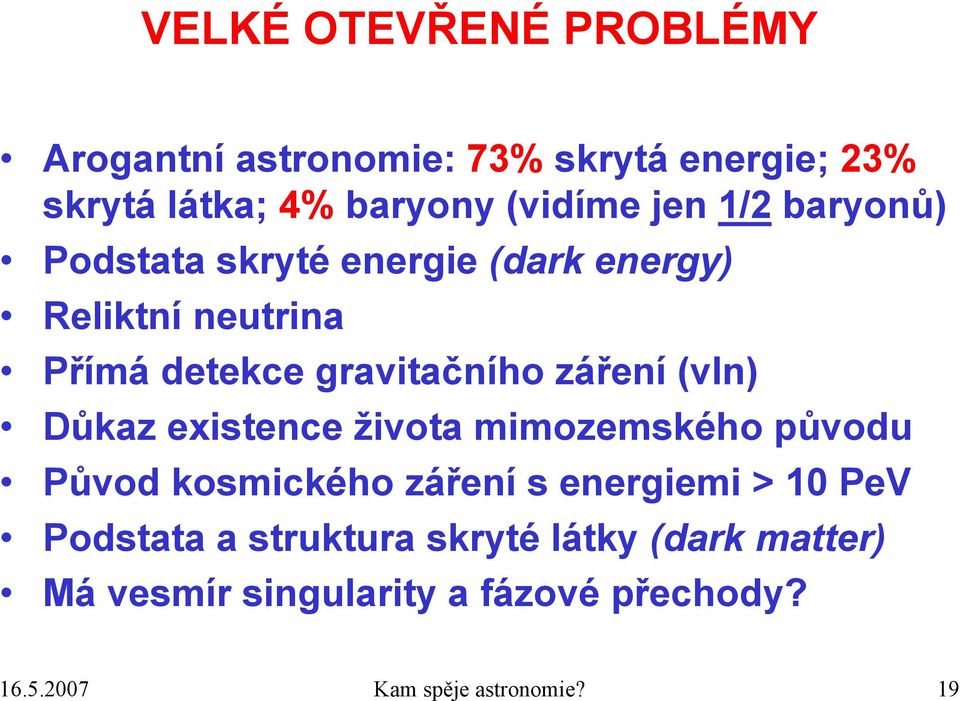 (vln) Důkaz existence života mimozemského původu Původ kosmického záření s energiemi > 10 PeV Podstata a