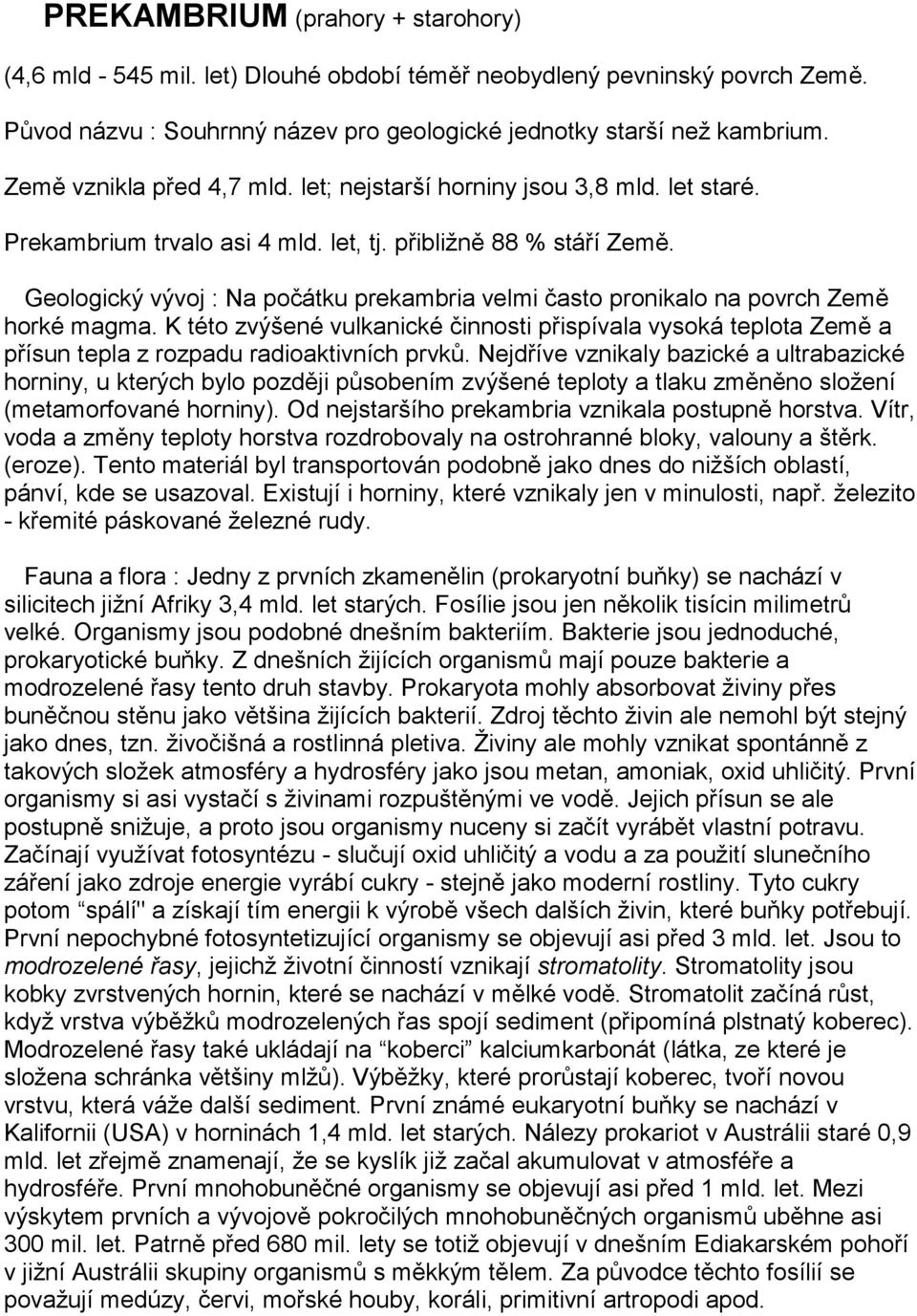 Geologický vývoj : Na počátku prekambria velmi často pronikalo na povrch Země horké magma.