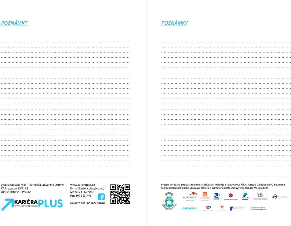 cz Mobil: 733 627 816 Fax: 597 323 740 Projekt pořádaný pod záštitou ministra školství, mládeže a tělovýchovy