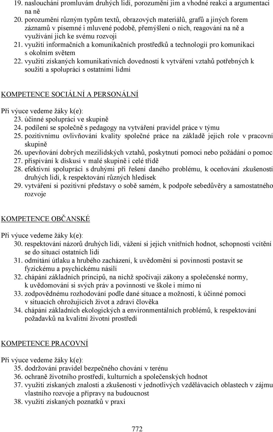 využití informačních a komunikačních prostředků a technologií pro komunikaci s okolním světem 22.