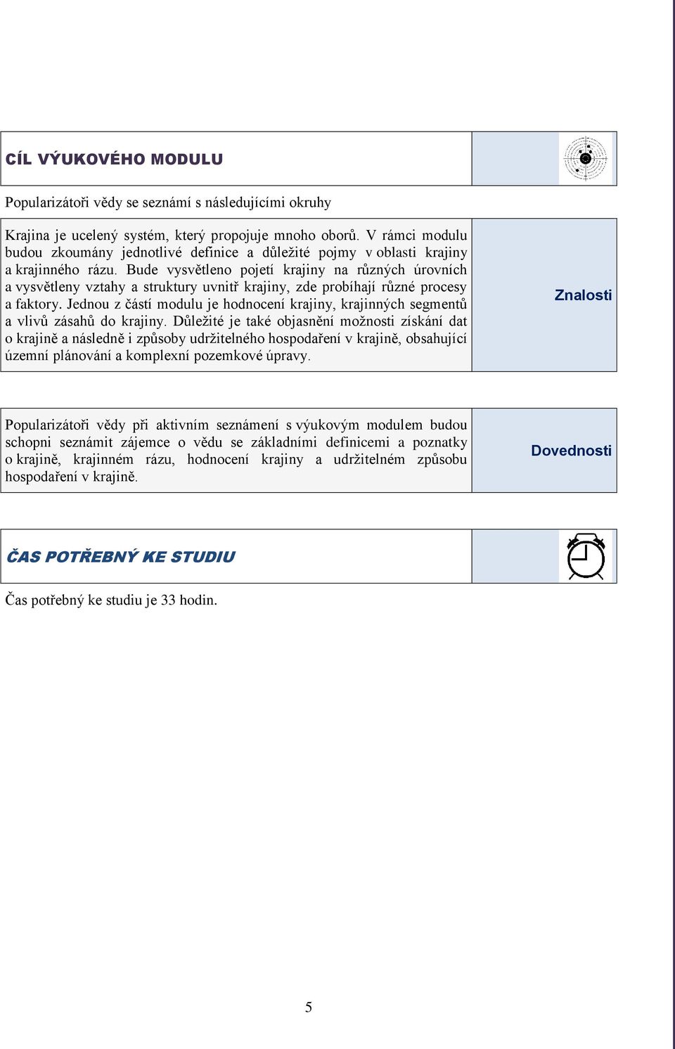 Bude vysvětleno pojetí krajiny na různých úrovních a vysvětleny vztahy a struktury uvnitř krajiny, zde probíhají různé procesy a faktory.