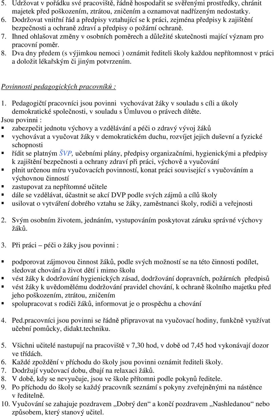 Ihned ohlašovat změny v osobních poměrech a důležité skutečnosti mající význam pro pracovní poměr. 8.