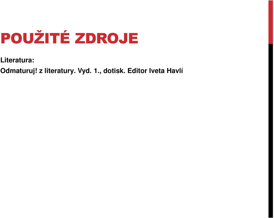 Internet: Přispěvatelé Wikipedie, Humanismus [online], Wikipedie: Otevřená encyklopedie, c2013, Datum poslední revize 08. 03. 2013, 16:24 UTC, [citováno 08. 03. 2013] http://cs.wikipedia.