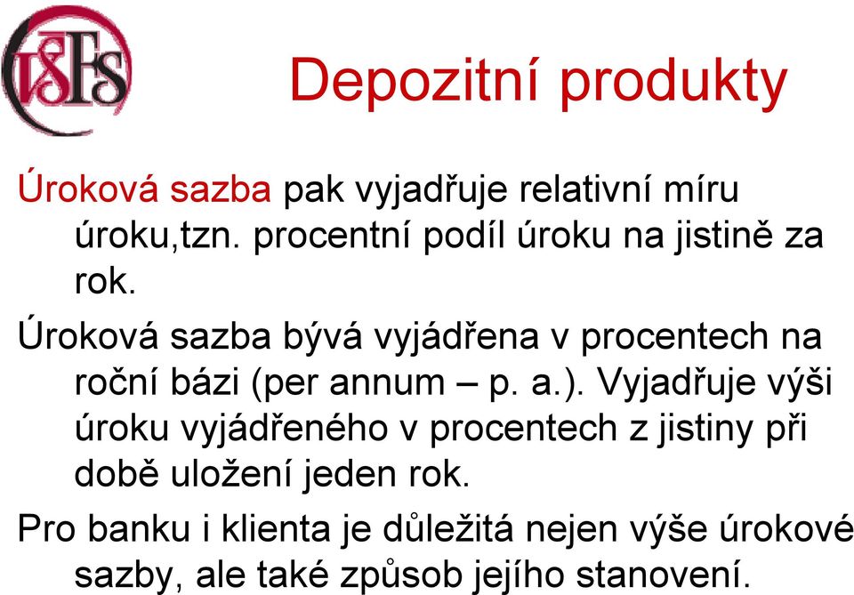 Úroková sazba bývá vyjádřena v procentech na roční bázi (per annum p. a.).