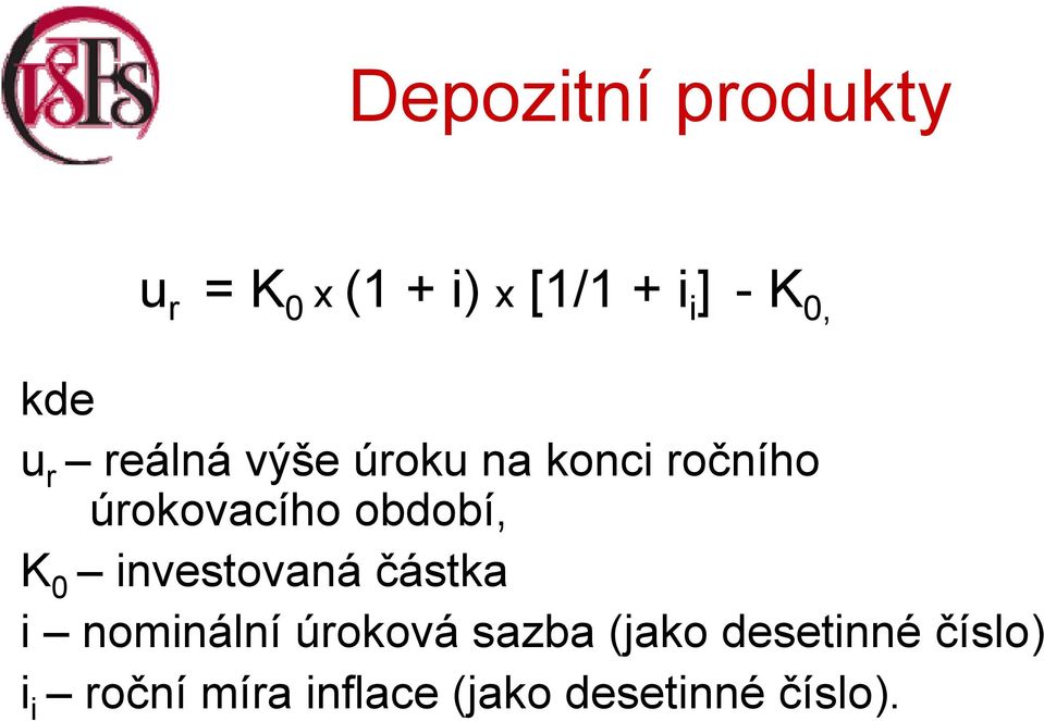 investovaná částka i nominální úroková sazba (jako