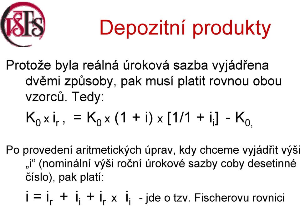 Tedy: K 0 x i r, = K 0 x (1 + i) x [1/1 + i i ]-K 0, Po provedení aritmetických