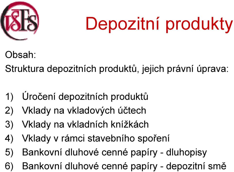 vkladních knížkách 4) Vklady v rámci stavebního spoření 5) Bankovní