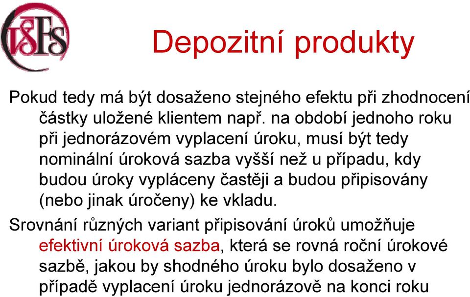 budou úroky vypláceny častěji a budou připisovány (nebo jinak úročeny) ke vkladu.