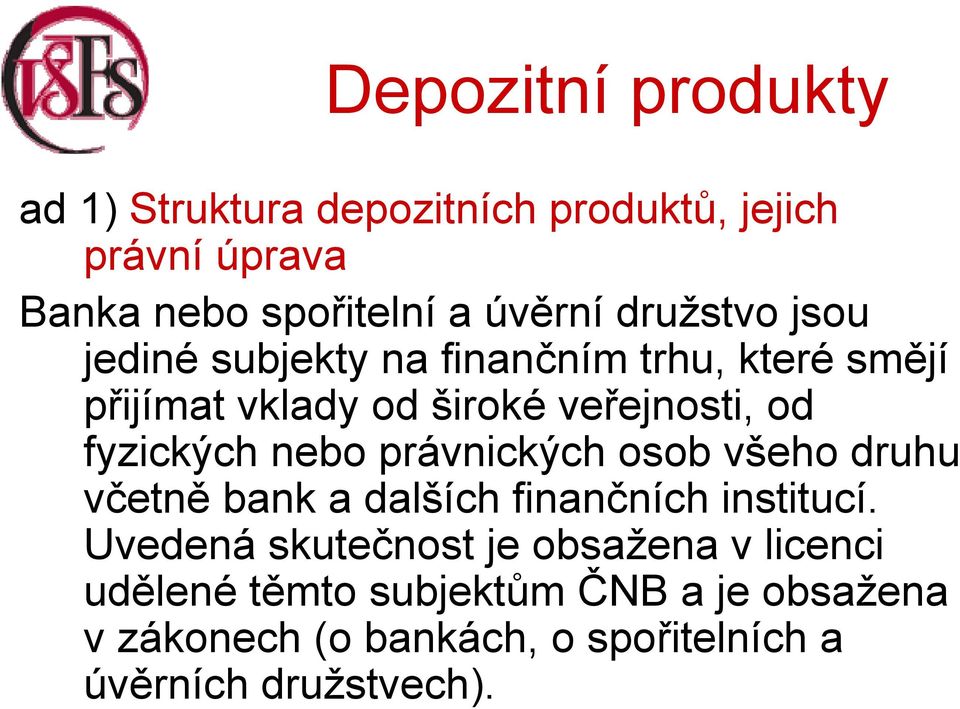 právnických osob všeho druhu včetně bank a dalších finančních institucí.