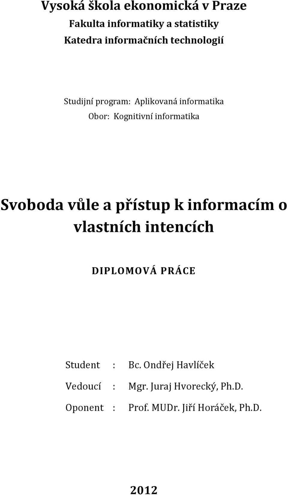 Svoboda vůle a přístup k informacím o vlastních intencích DIPLOMOVÁ PRÁCE Student : Bc.