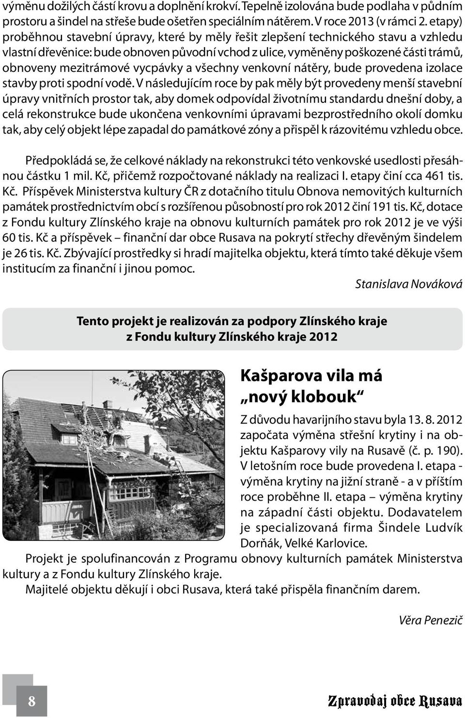 vycpávky a všechny venkovní nátěry, bude provedena izolace stavby proti spodní vodě.