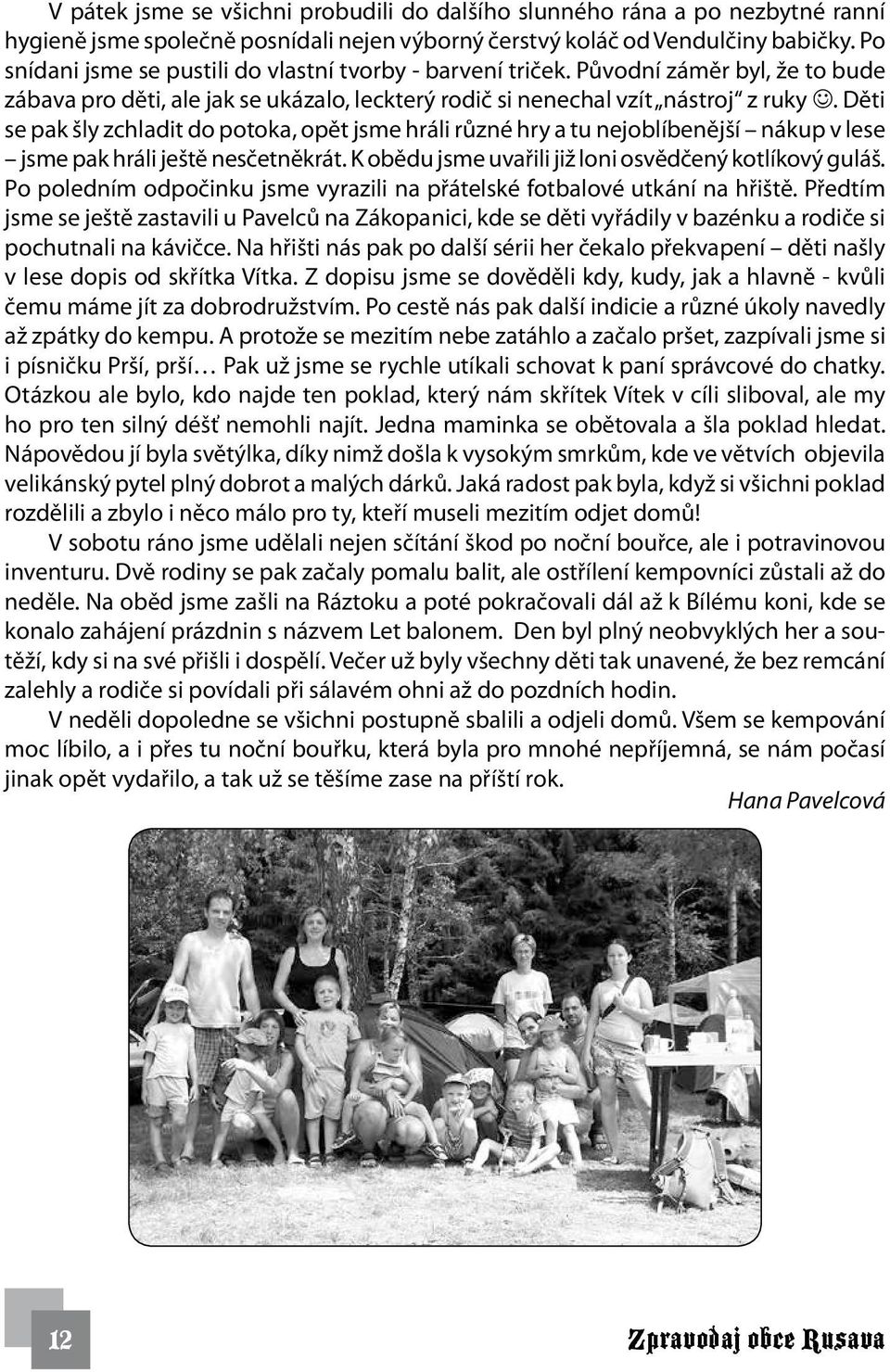 Děti se pak šly zchladit do potoka, opět jsme hráli různé hry a tu nejoblíbenější nákup v lese jsme pak hráli ještě nesčetněkrát. K obědu jsme uvařili již loni osvědčený kotlíkový guláš.