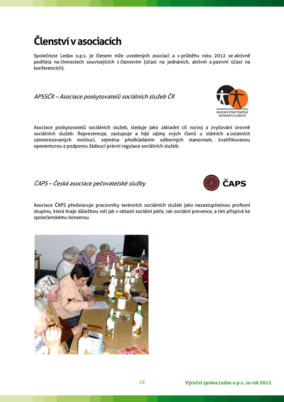Reprezentuje, zastupuje a hájí zájmy svých členů u státních a ostatních zainteresovaných institucí, zejména předkládáním odborných stanovisek, kvalifikovanou oponenturou a podporou žádoucí právní