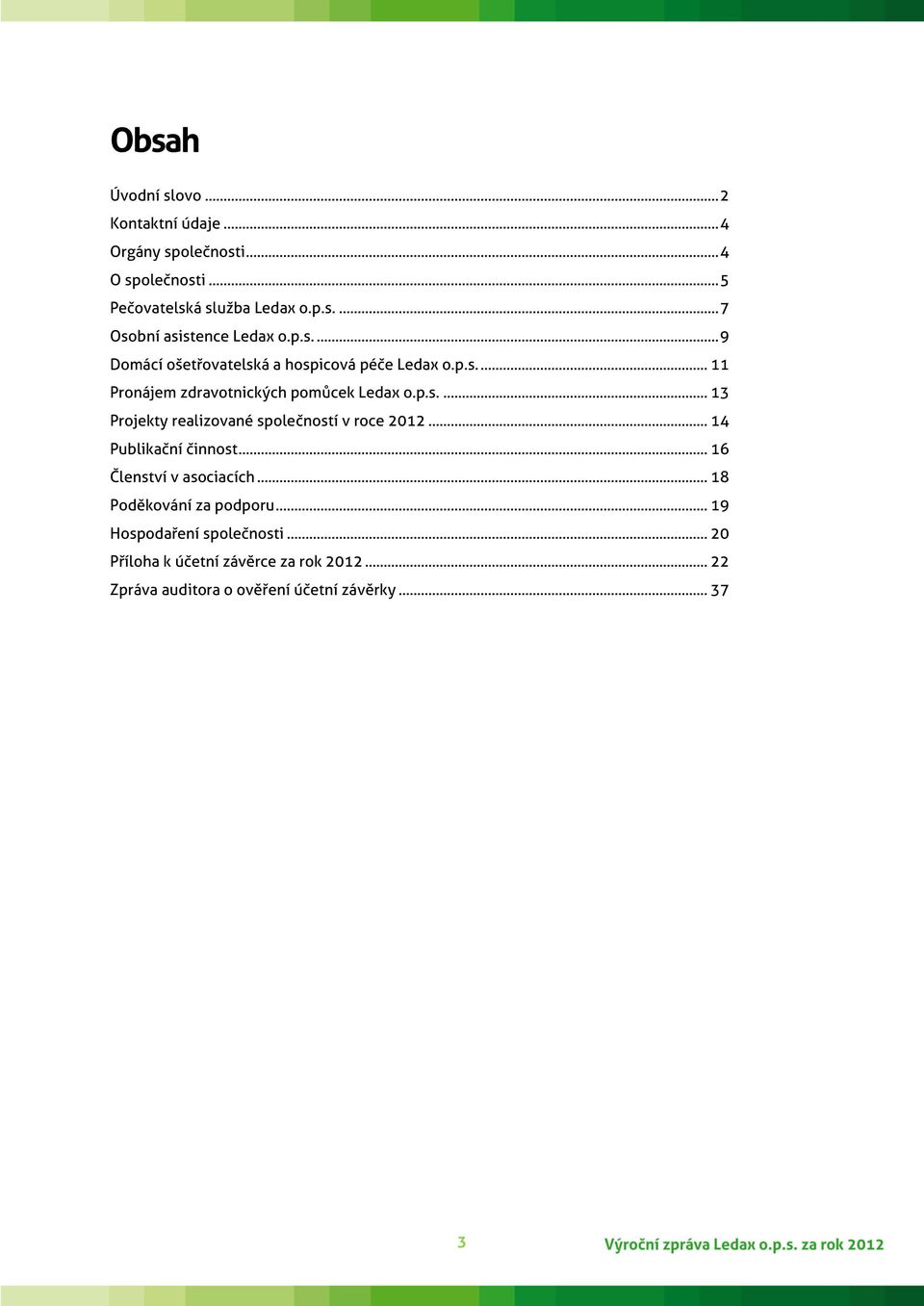 .. 14 Publikační činnost... 16 Členství v asociacích... 18 Poděkování za podporu... 19 Hospodaření společnosti.