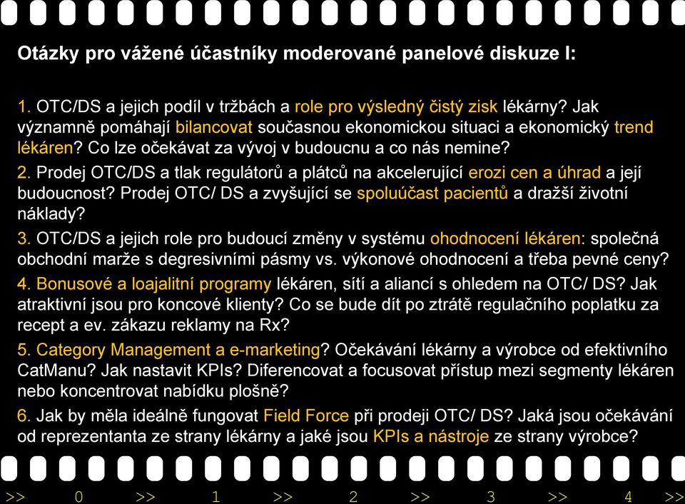 Prodej OTC/DS a tlak regulátorů a plátců na akcelerující erozi cen a úhrad a její budoucnost? Prodej OTC/ DS a zvyšující se spoluúčast pacientů a dražší životní náklady? 3.