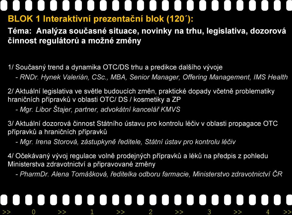 , MBA, Senior Manager, Offering Management, IMS Health 2/ Aktuální legislativa ve světle budoucích změn, praktické dopady včetně problematiky hraničních přípravků v oblasti OTC/ DS / kosmetiky a ZP -