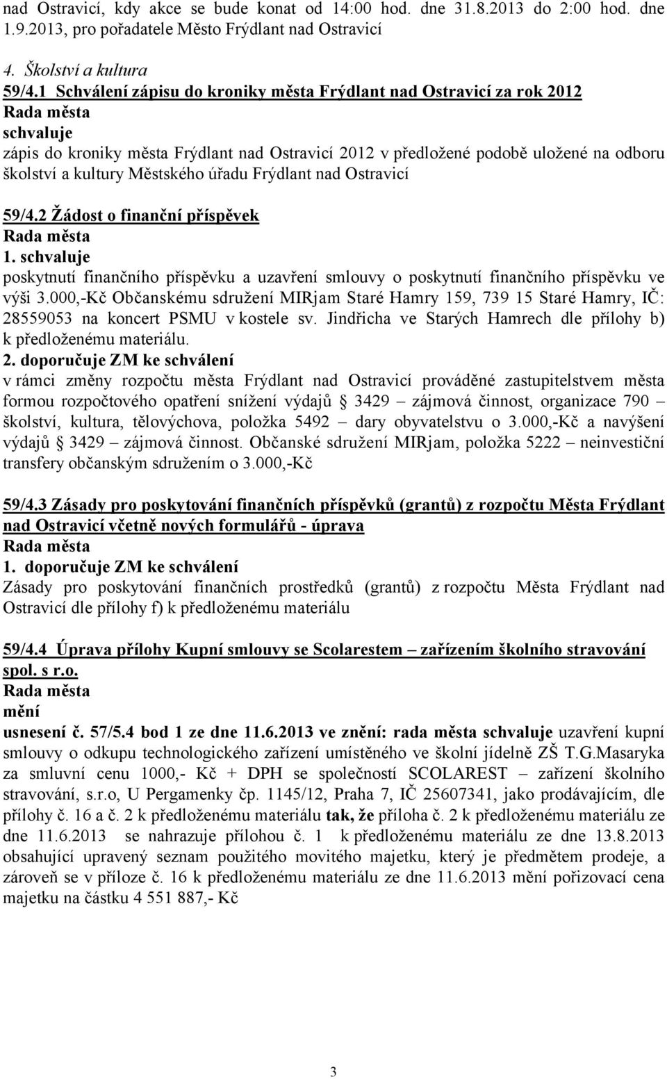 Frýdlant nad Ostravicí 59/4.2 Žádost o finanční příspěvek 1. poskytnutí finančního příspěvku a uzavření smlouvy o poskytnutí finančního příspěvku ve výši 3.