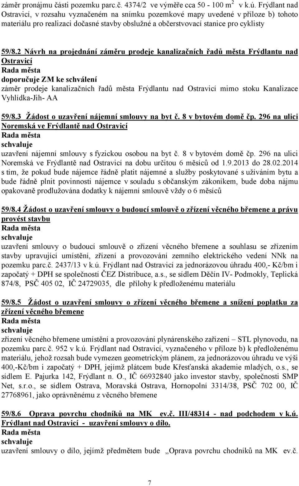 2 Návrh na projednání záměru prodeje kanalizačních řadů města Frýdlantu nad Ostravicí doporučuje ZM ke schválení záměr prodeje kanalizačních řadů města Frýdlantu nad Ostravicí mimo stoku Kanalizace