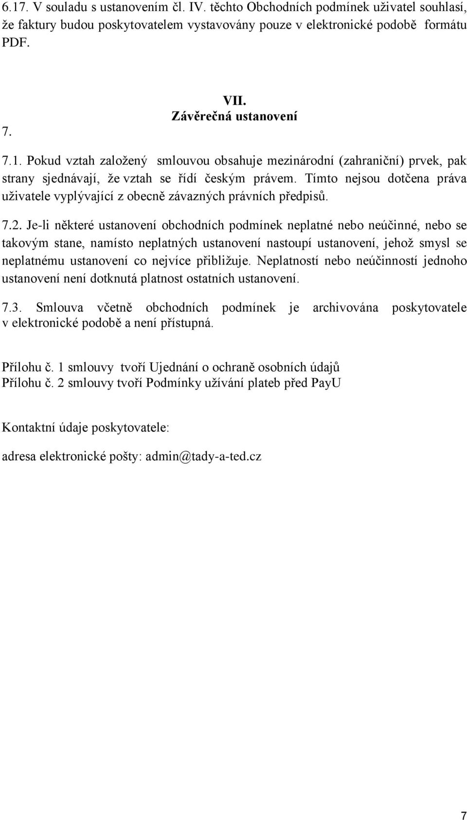 Tímto nejsou dotčena práva uživatele vyplývající z obecně závazných právních předpisů. 7.2.