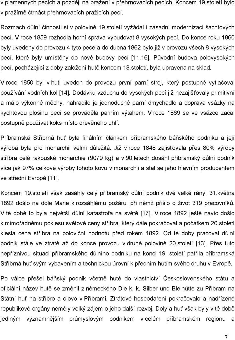 Do konce roku 1860 byly uvedeny do provozu 4 tyto pece a do dubna 1862 bylo již v provozu všech 8 vysokých pecí, které byly umístěny do nové budovy pecí [11,16].