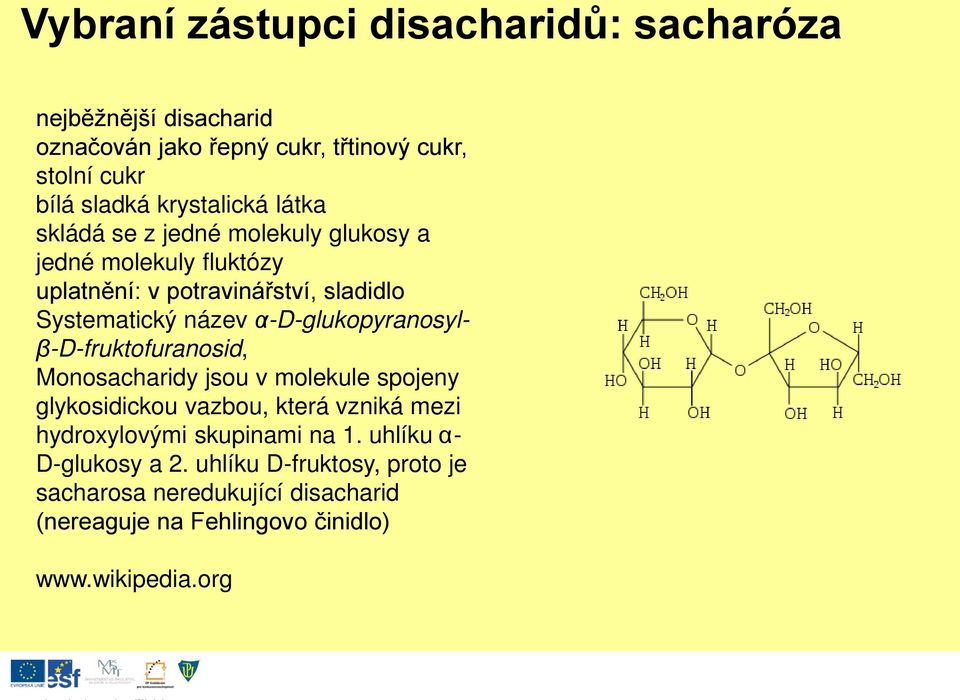 α-d-glukopyranosylβ-d-fruktofuranosid, Monosacharidy jsou v molekule spojeny glykosidickou vazbou, která vzniká mezi hydroxylovými
