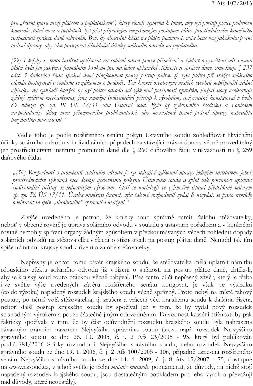 Bylo by absurdní klást na plátce povinnost, nota bene bez jakékoliv psané právní úpravy, aby sám posuzoval likvidační účinky solárního odvodu na poplatníka.