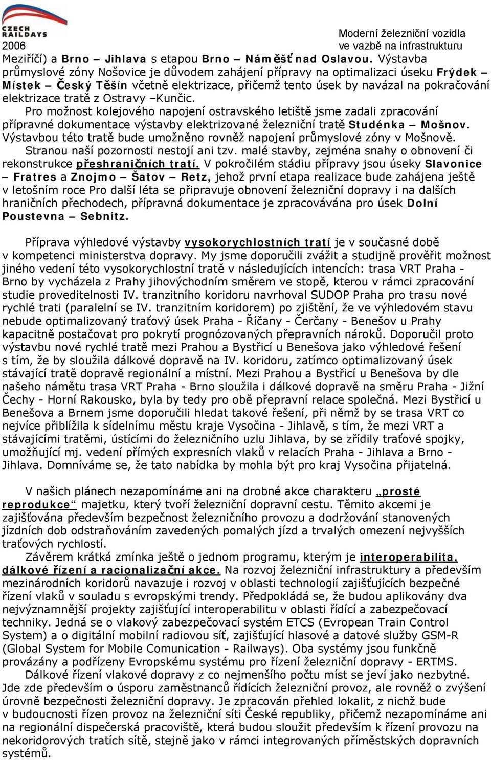 Ostravy Kunčic. Pro možnost kolejového napojení ostravského letiště jsme zadali zpracování přípravné dokumentace výstavby elektrizované železniční tratě Studénka Mošnov.