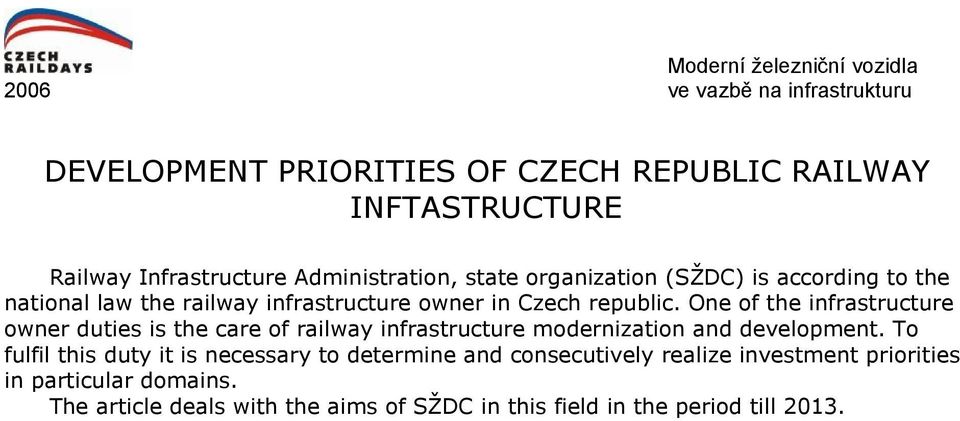 One of the infrastructure owner duties is the care of railway infrastructure modernization and development.