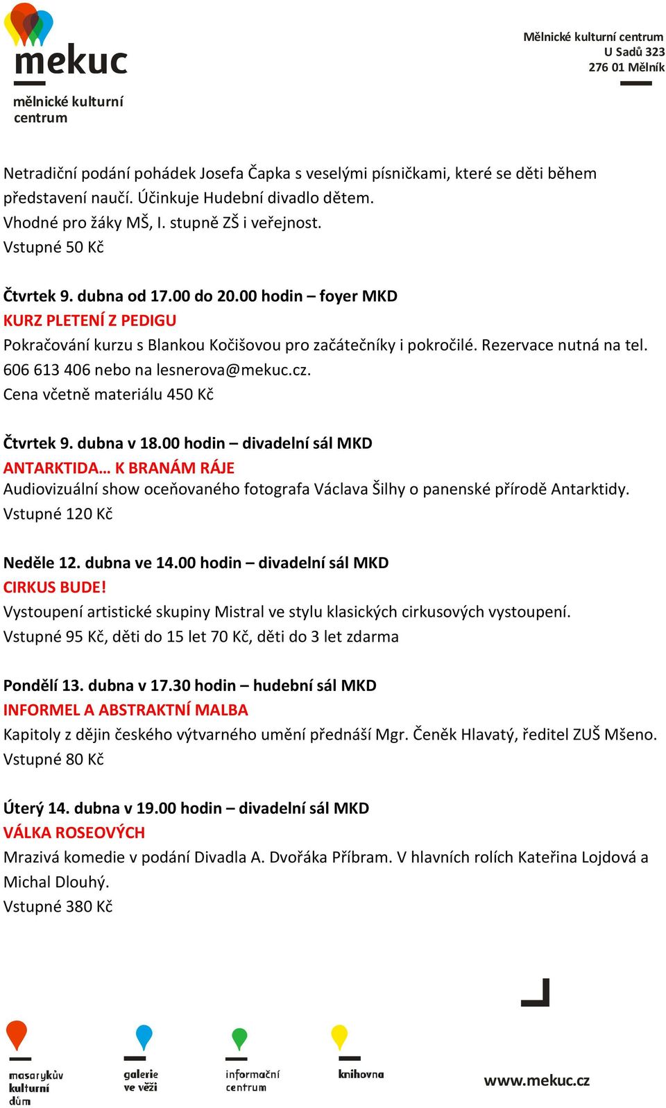 606 613 406 nebo na lesnerova@mekuc.cz. Cena včetně materiálu 450 Kč Čtvrtek 9. dubna v 18.