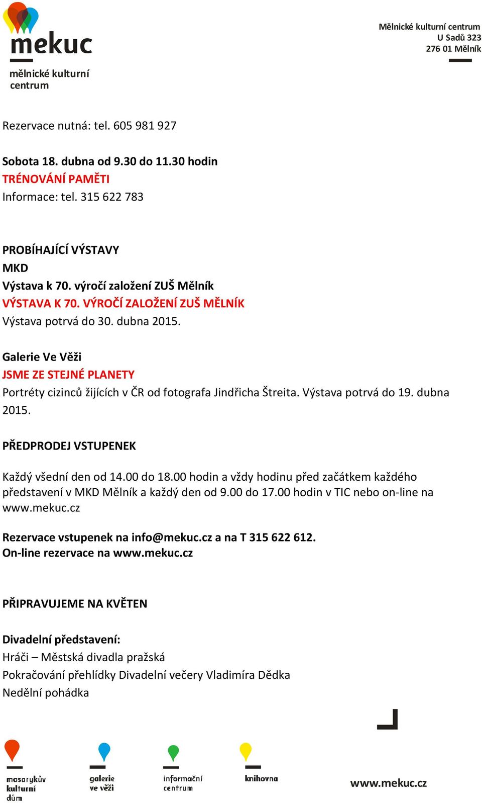 00 do 18.00 hodin a vždy hodinu před začátkem každého představení v MKD Mělník a každý den od 9.00 do 17.00 hodin v TIC nebo on-line na Rezervace vstupenek na info@mekuc.cz a na T 315 622 612.